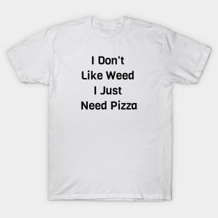 I Just Need Pizza T-Shirt